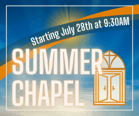 Summer Chapel starting July 28th at 9:30AM