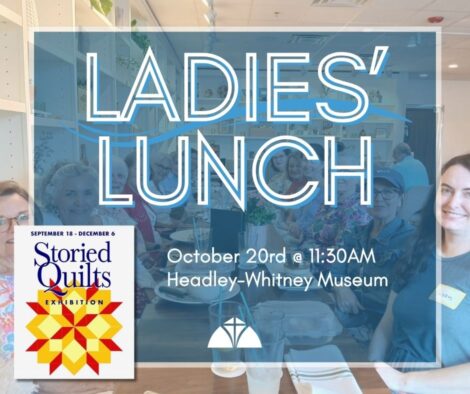 LadiesLunchStoriedQuilts Ladies Lunch at the Headley-Whitney Museum
